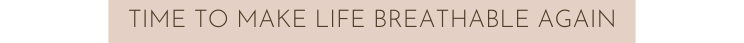 Time to make life breathable again